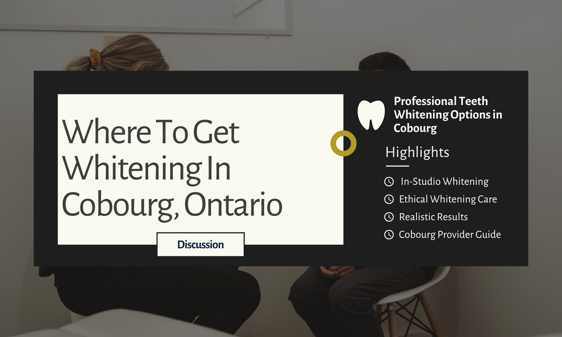 Where To Get Teeth Whitening In Cobourg, Ontario