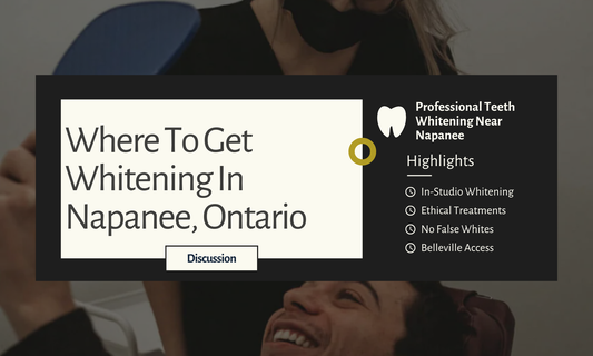 Where To Get Your Teeth Whitened In Napanee, Ontario