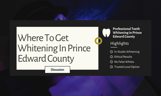 Where To Get Your Teeth Whitened In Prince Edward County